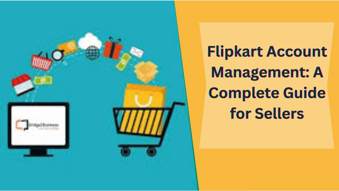 Flipkart Account Management: A Complete Guide for Sellers