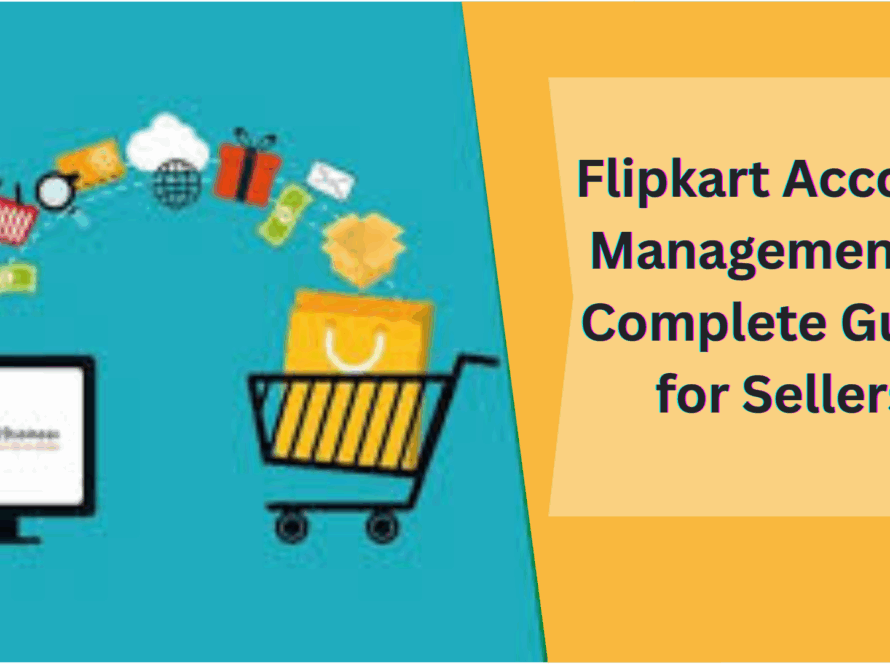 Flipkart Account Management: A Complete Guide for Sellers